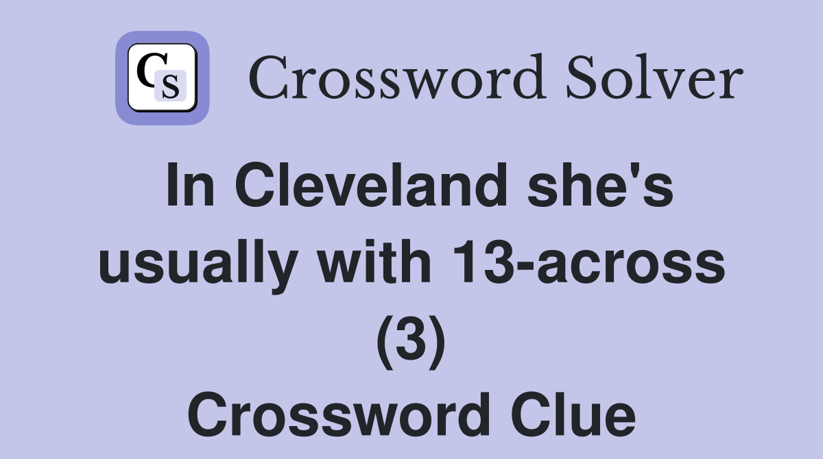 In Cleveland she's usually with 13-across (3) Crossword Clue