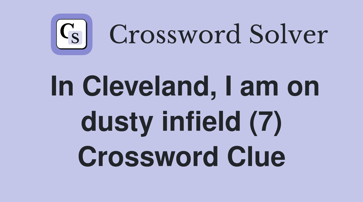 In Cleveland, I am on dusty infield (7) Crossword Clue
