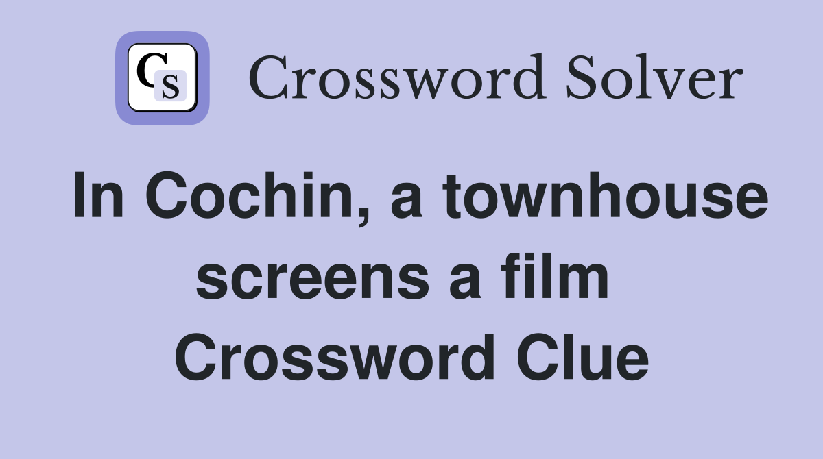 In Cochin, a townhouse screens a film  Crossword Clue