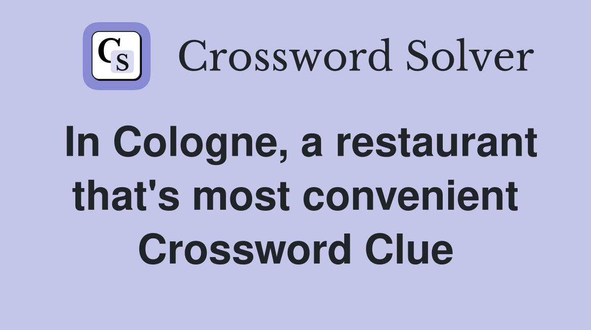 In Cologne, a restaurant that's most convenient Crossword Clue