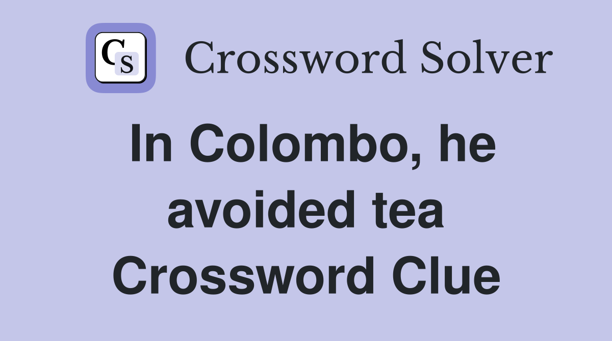 In Colombo, he avoided tea Crossword Clue