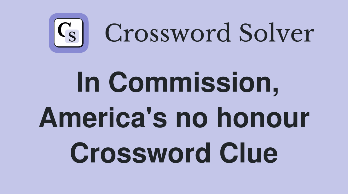 In Commission, America's no honour Crossword Clue