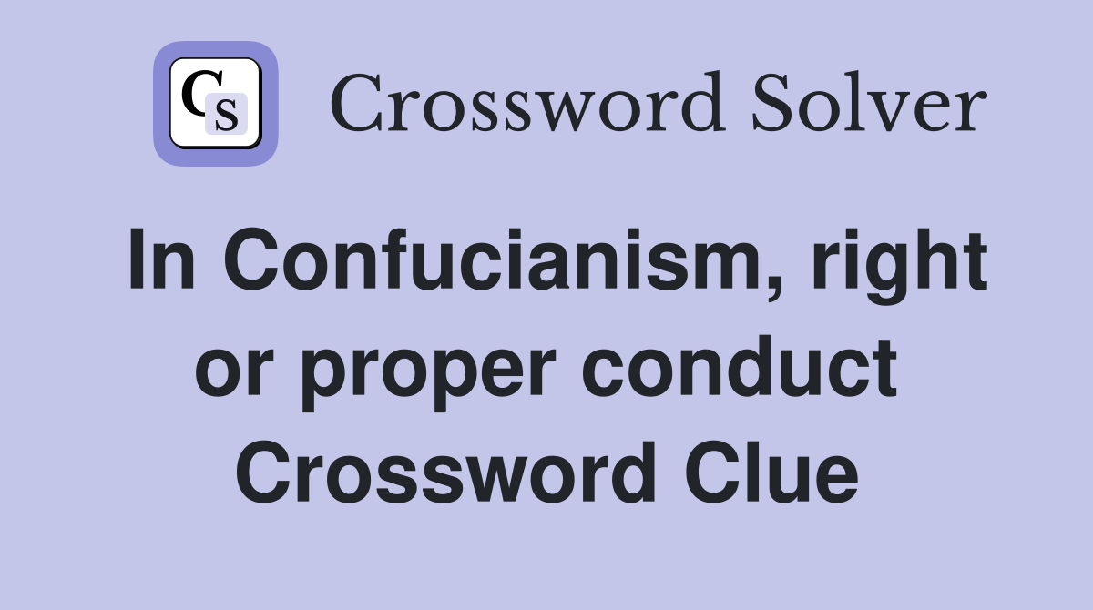 In Confucianism, right or proper conduct Crossword Clue
