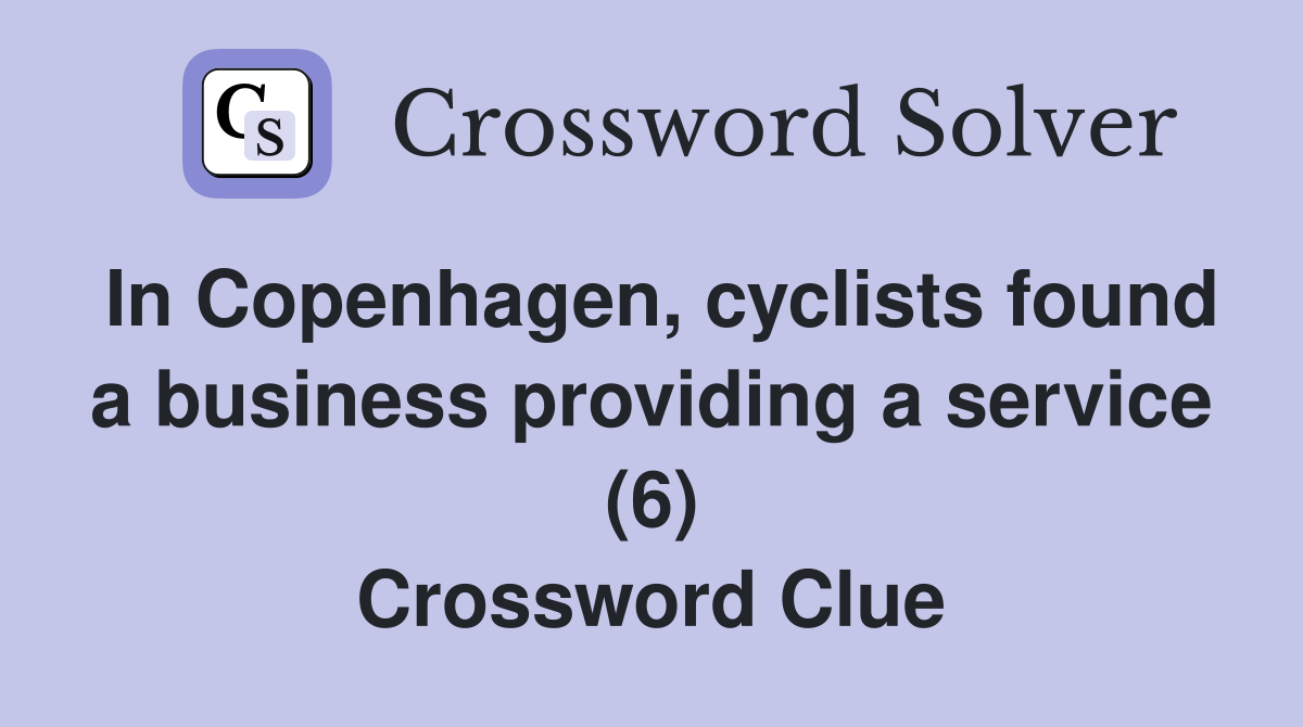 In Copenhagen, cyclists found a business providing a service (6) Crossword Clue