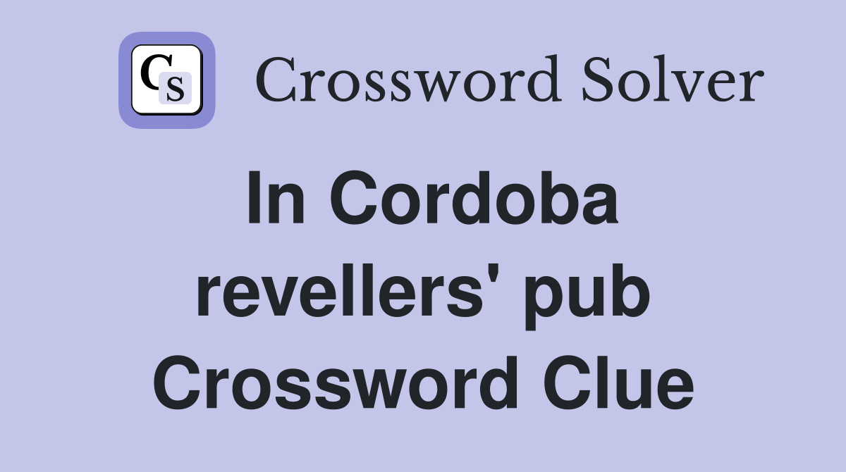 In Cordoba revellers' pub Crossword Clue