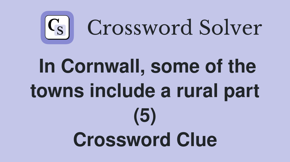 In Cornwall, some of the towns include a rural part (5) Crossword Clue