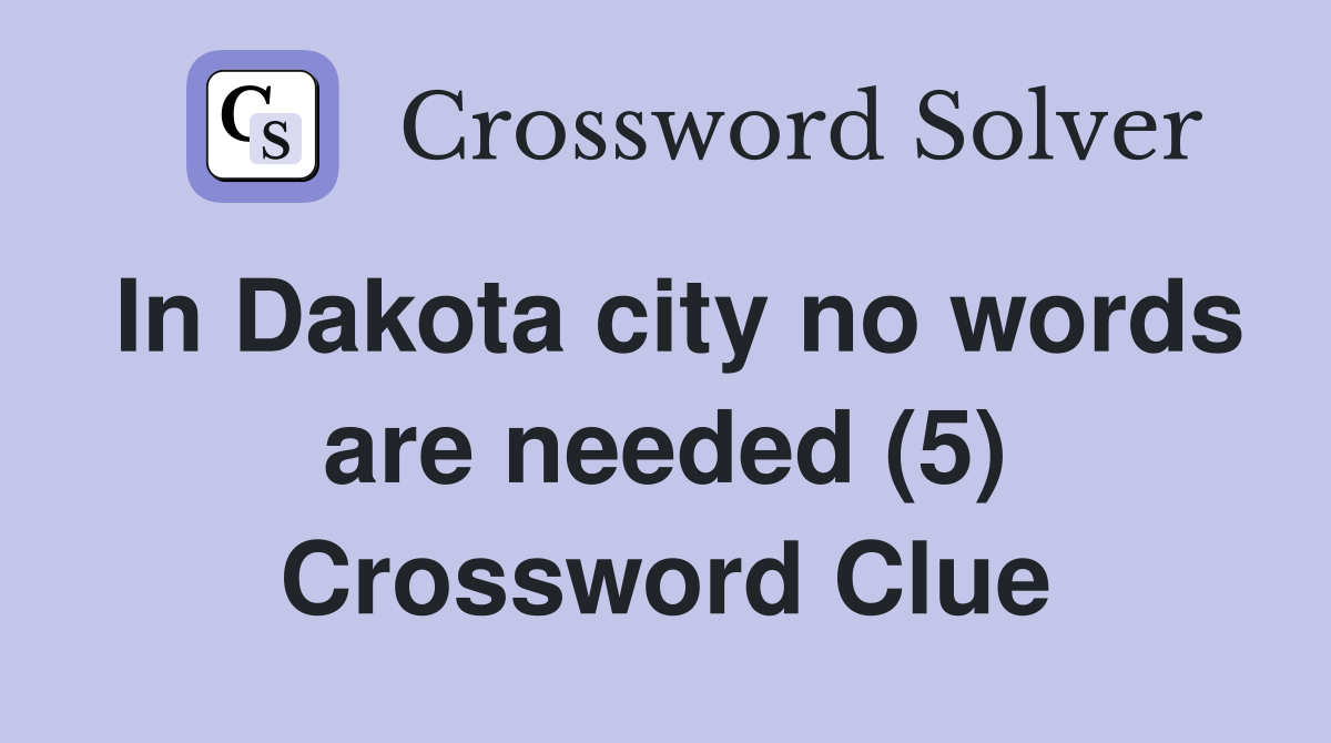 In Dakota city no words are needed (5) Crossword Clue