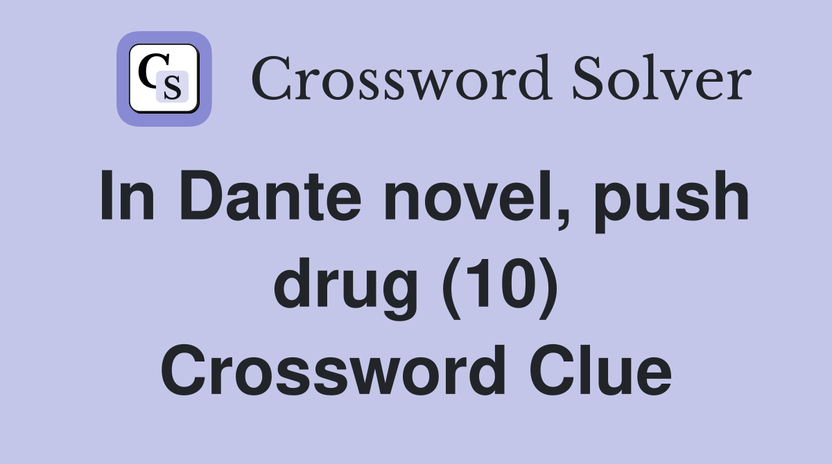 In Dante novel, push drug (10) Crossword Clue
