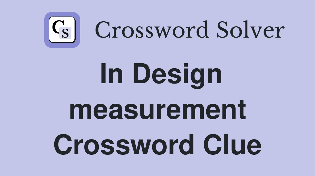 In Design measurement Crossword Clue
