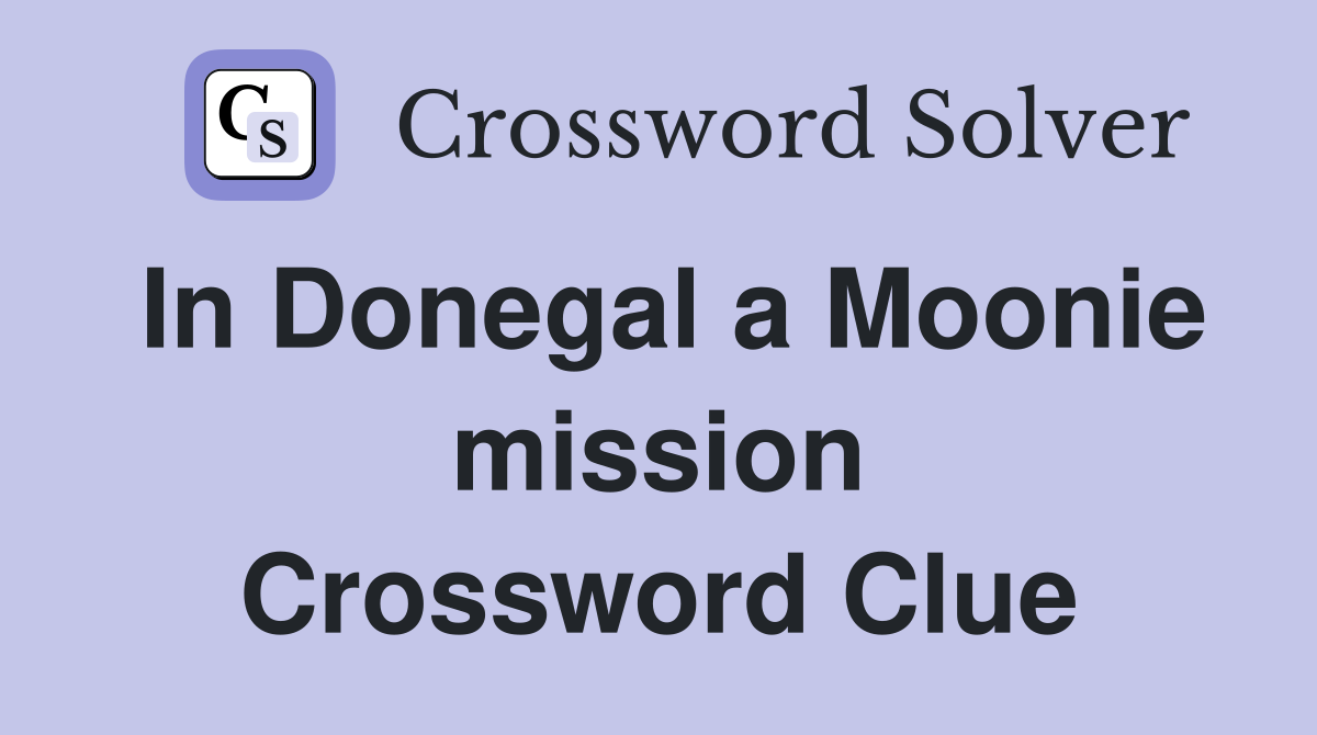 In Donegal a Moonie mission Crossword Clue