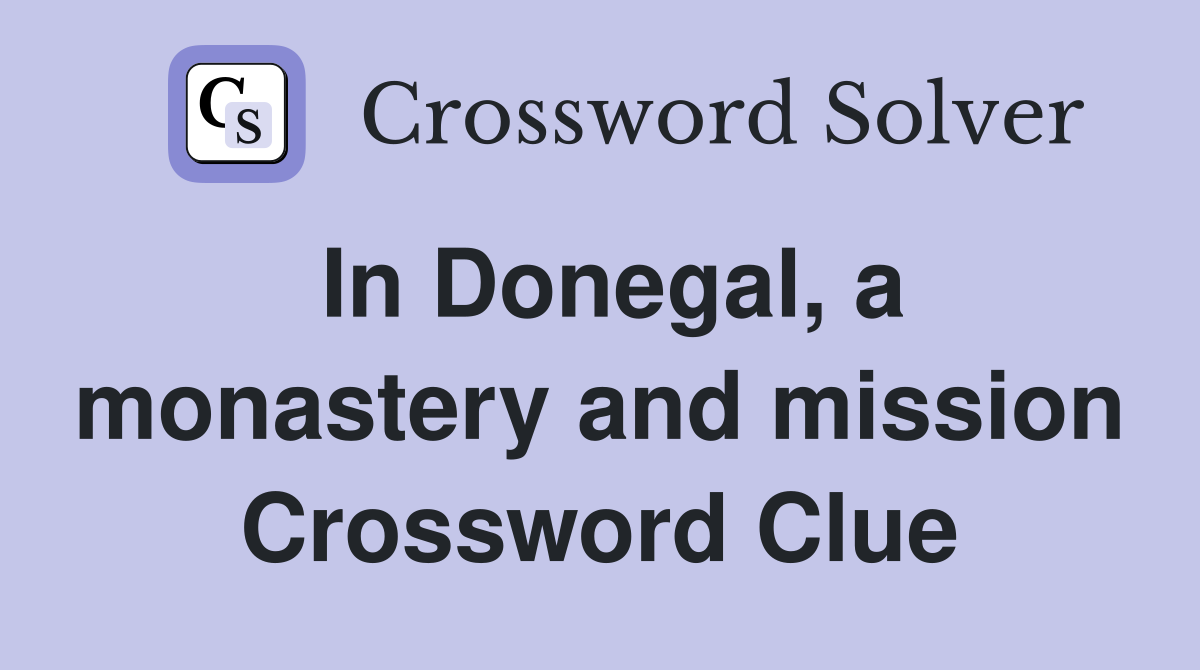 In Donegal, a monastery and mission Crossword Clue