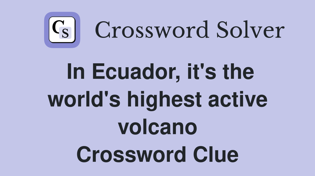 In Ecuador, it's the world's highest active volcano Crossword Clue