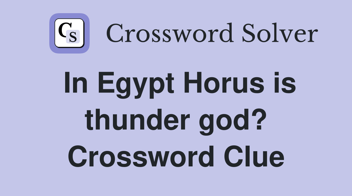 In Egypt Horus is thunder god? Crossword Clue