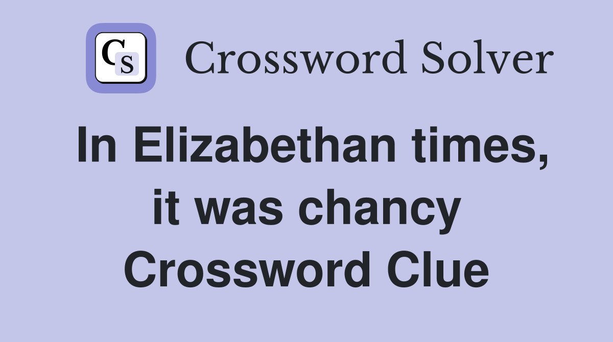 In Elizabethan times, it was chancy Crossword Clue
