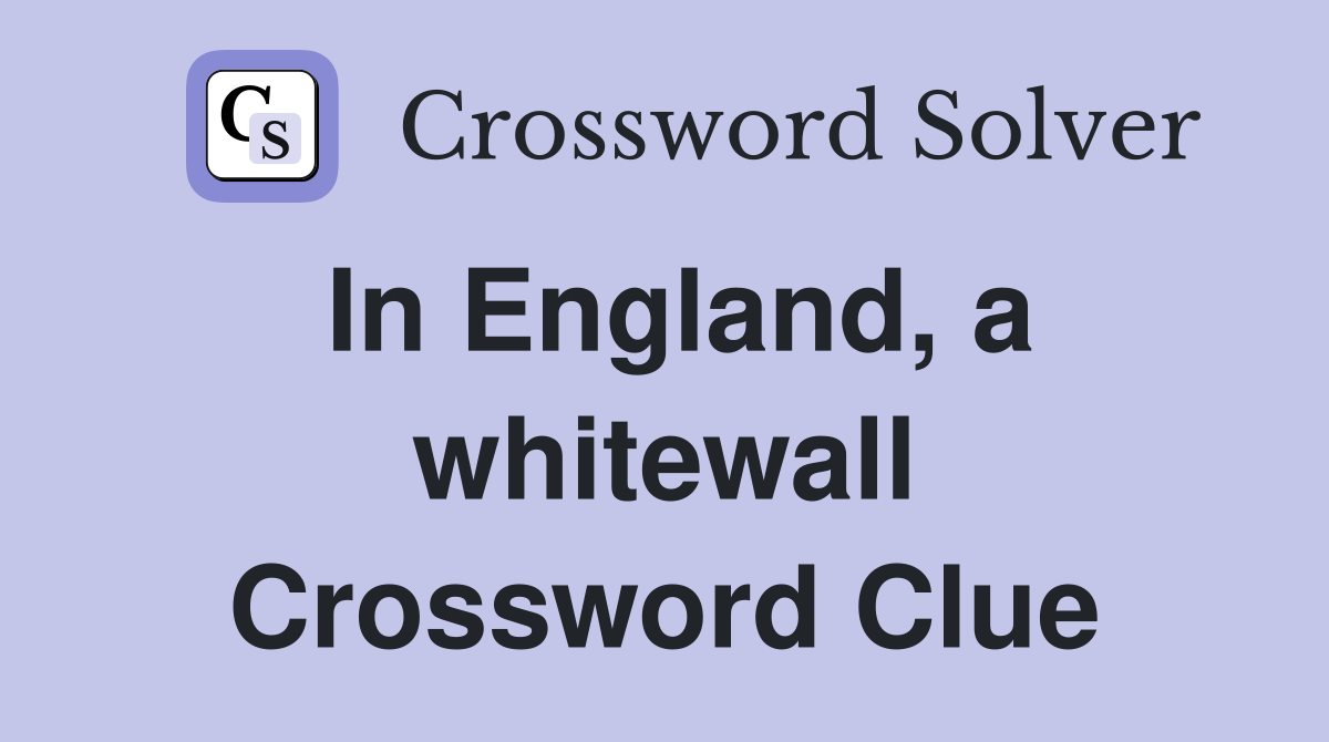 In England, a whitewall Crossword Clue