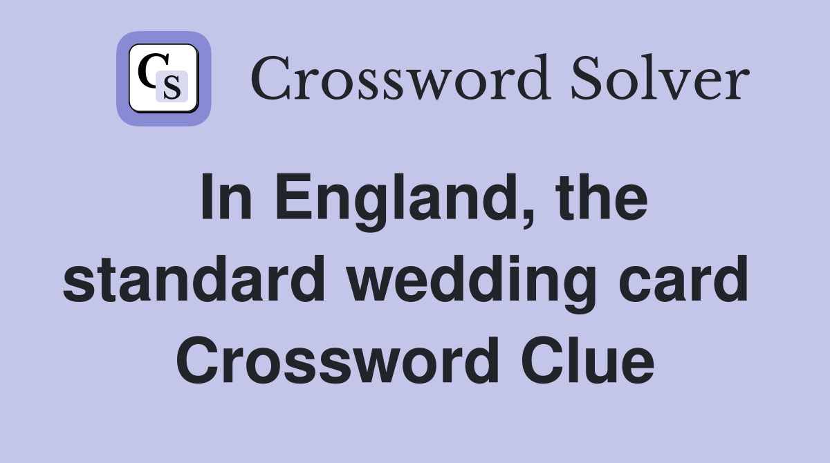 In England, the standard wedding card  Crossword Clue