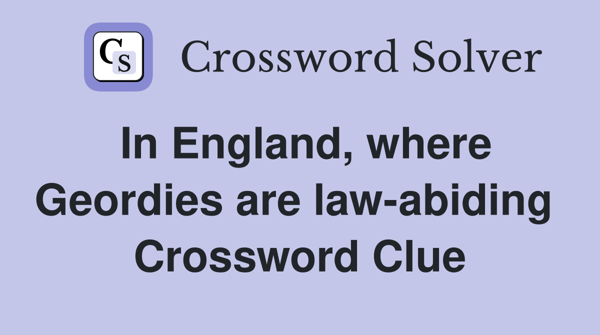 In England, where Geordies are law-abiding  Crossword Clue