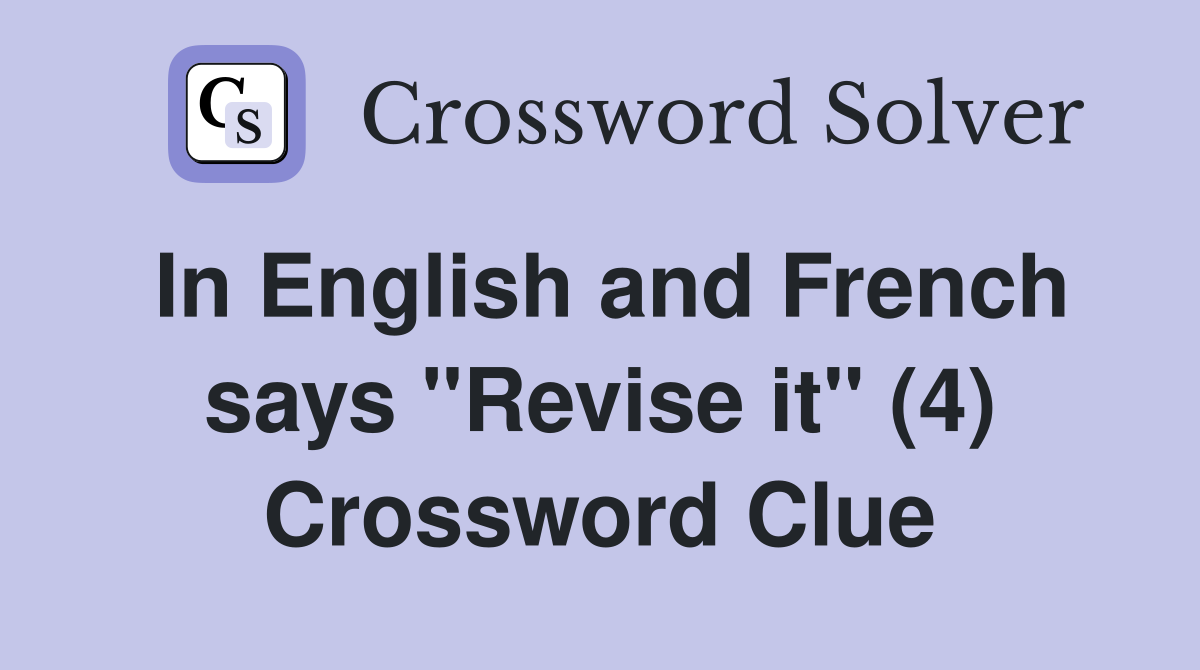 In English and French says "Revise it" (4) Crossword Clue