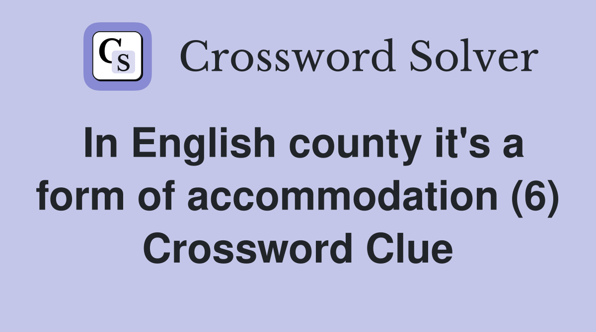 In English county it's a form of accommodation (6) Crossword Clue