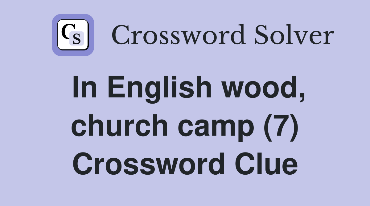 In English wood, church camp (7) Crossword Clue