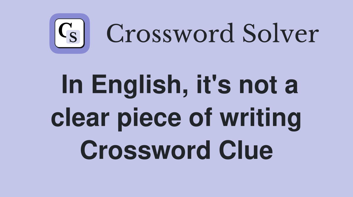 In English, it's not a clear piece of writing Crossword Clue