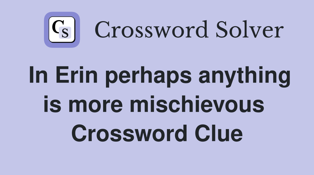 In Erin perhaps anything is more mischievous  Crossword Clue