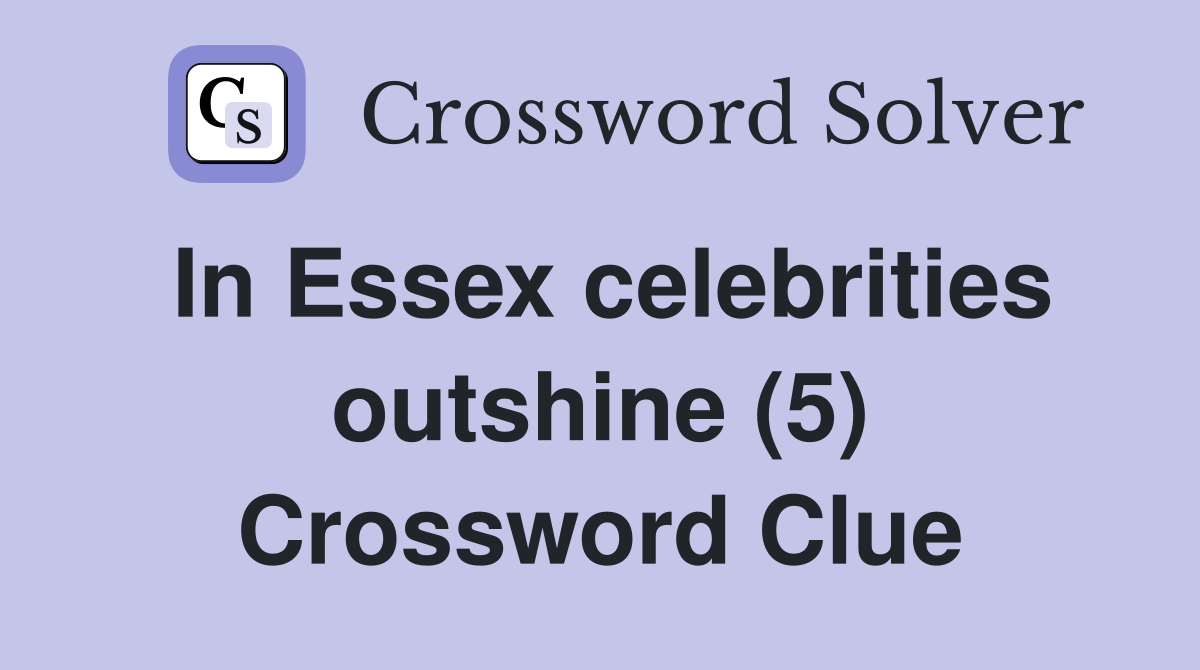 In Essex celebrities outshine (5) Crossword Clue