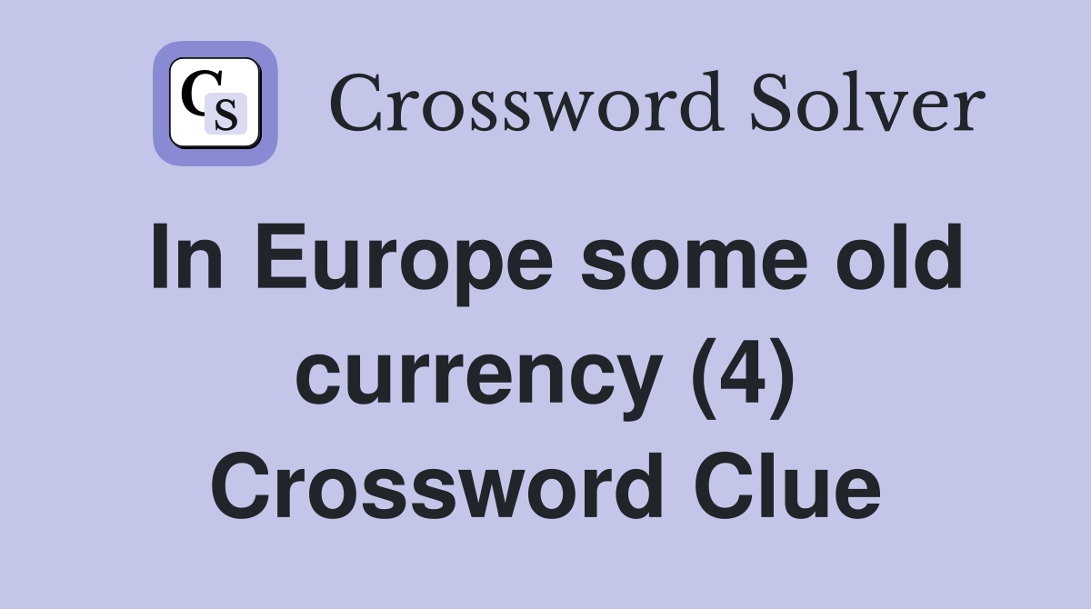 In Europe some old currency (4) Crossword Clue