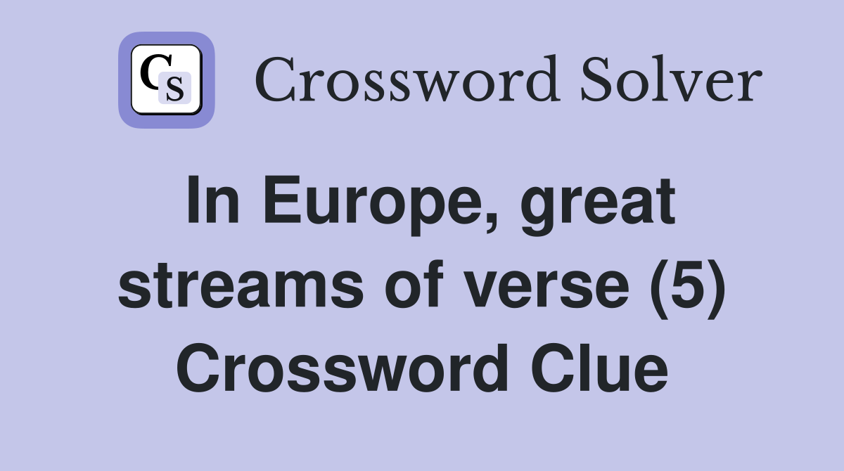 In Europe, great streams of verse (5) Crossword Clue