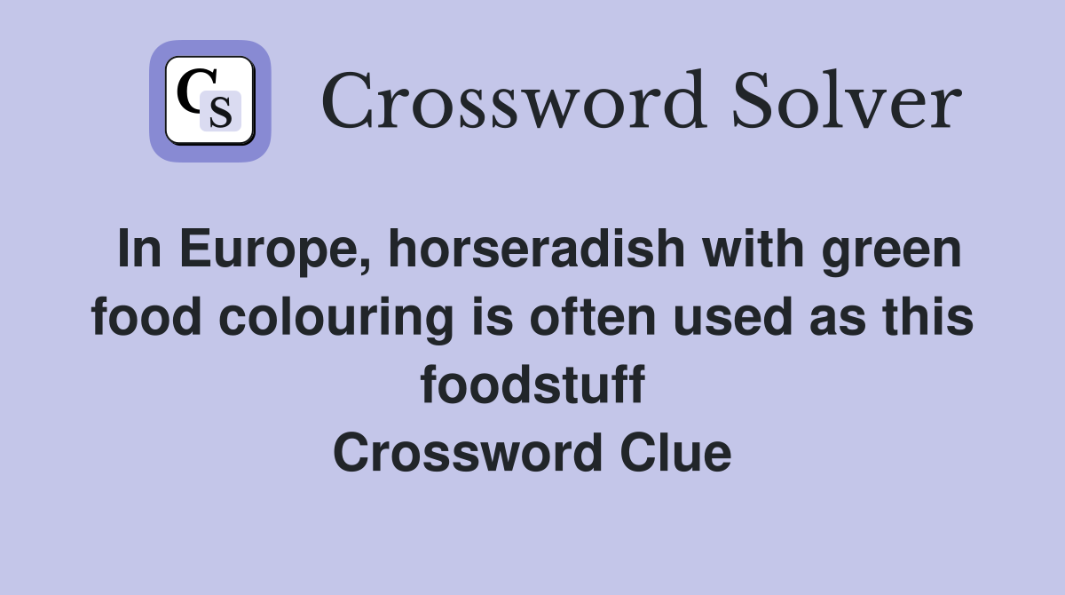 In Europe, horseradish with green food colouring is often used as this foodstuff Crossword Clue