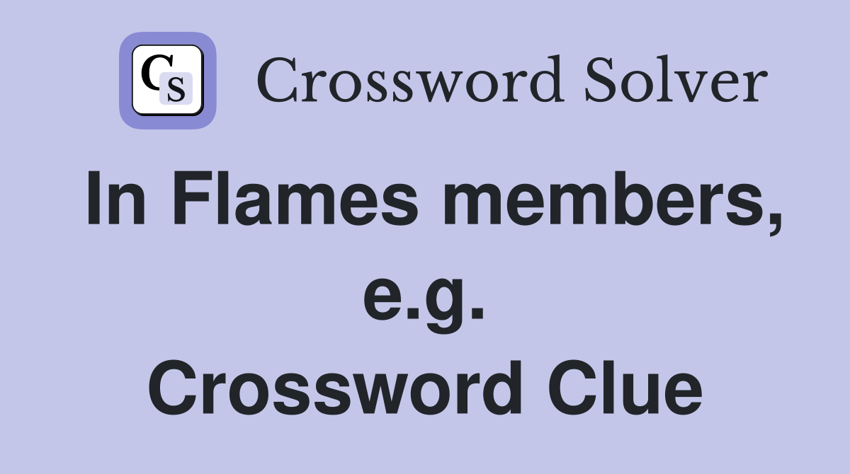 In Flames members, e.g. Crossword Clue