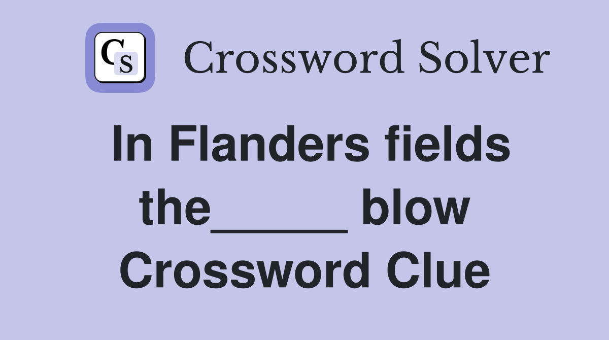 In Flanders fields the_____ blow Crossword Clue