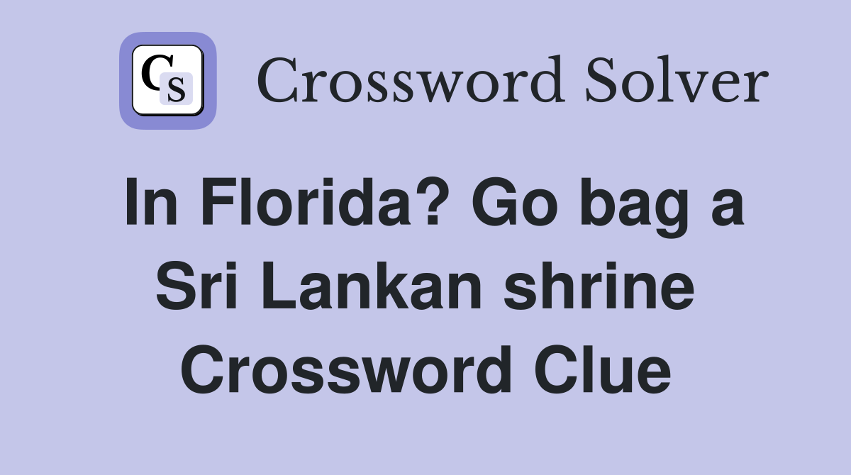In Florida? Go bag a Sri Lankan shrine Crossword Clue