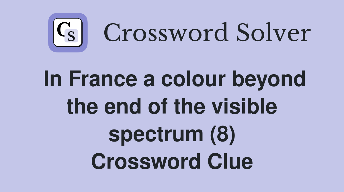 In France a colour beyond the end of the visible spectrum (8) Crossword Clue
