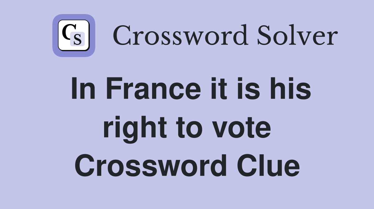 In France it is his right to vote Crossword Clue