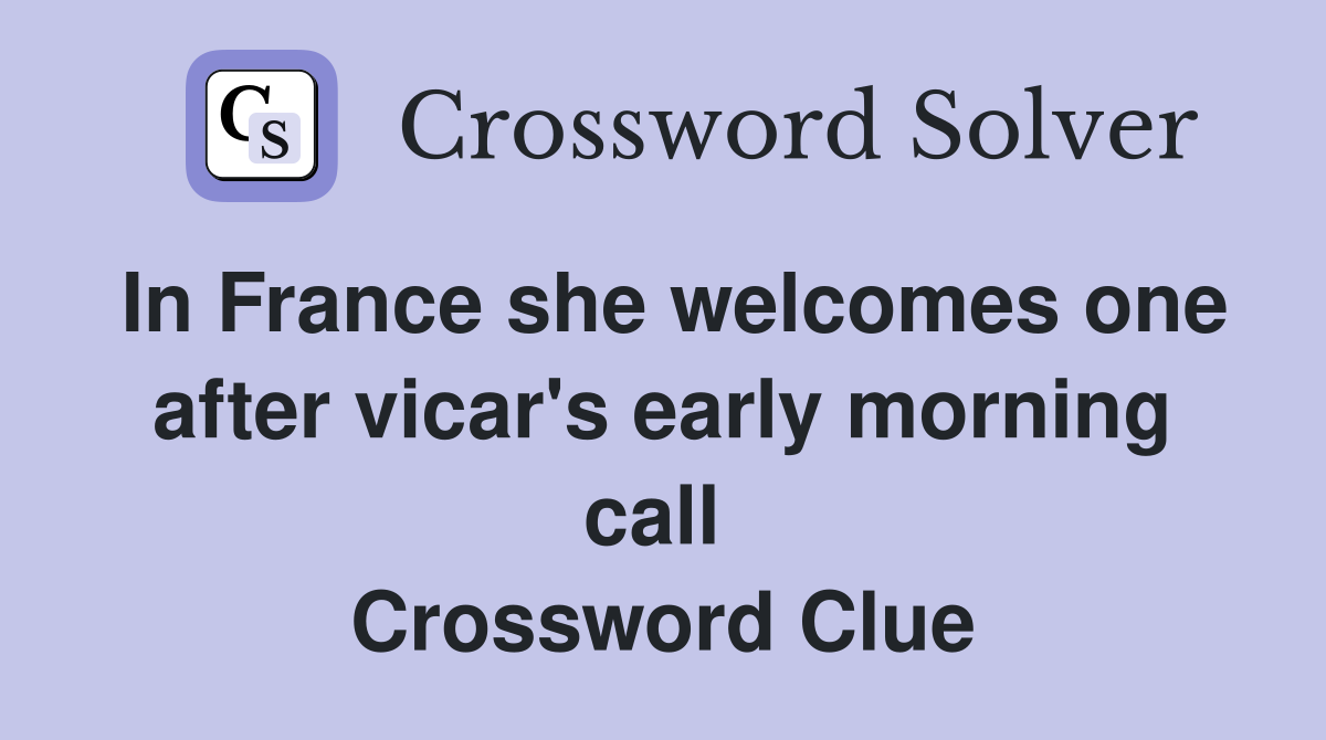 In France she welcomes one after vicar's early morning call  Crossword Clue