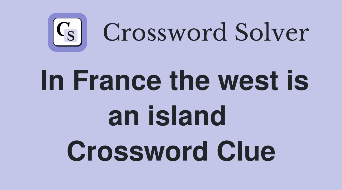 In France the west is an island  Crossword Clue