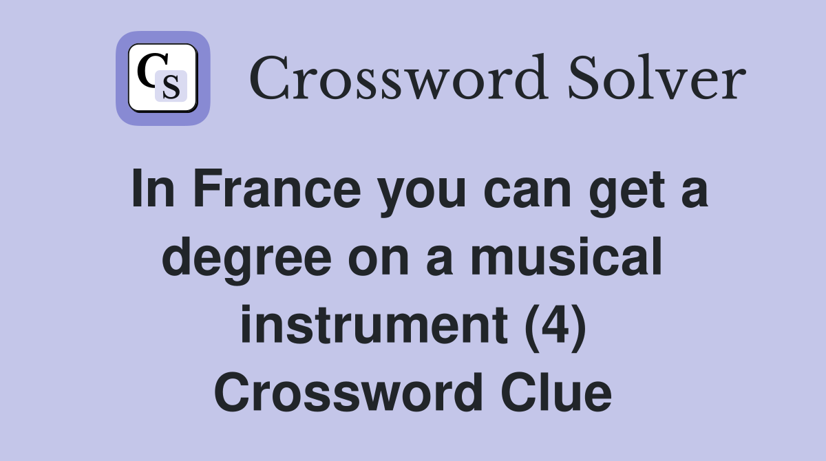 In France you can get a degree on a musical instrument (4) Crossword Clue