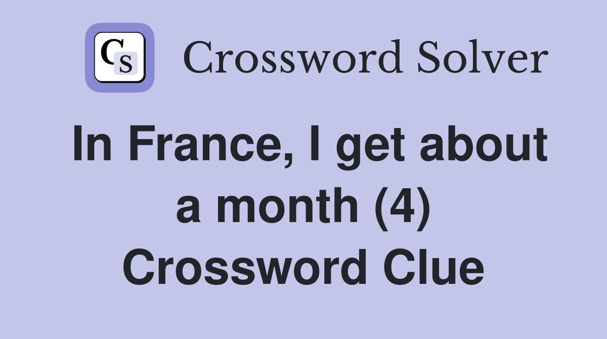 In France, I get about a month (4) Crossword Clue