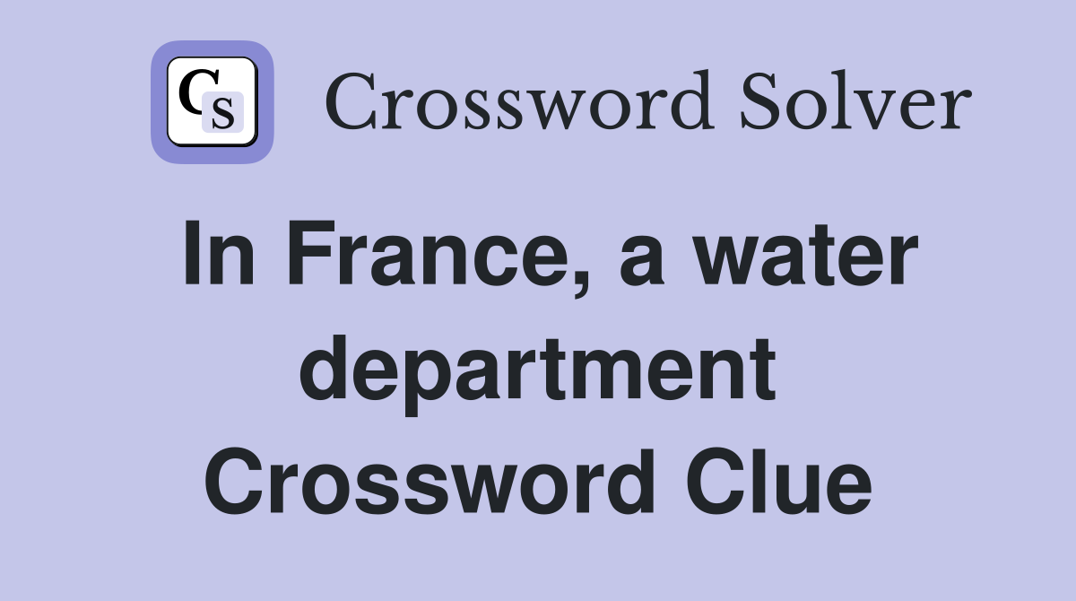 In France, a water department Crossword Clue