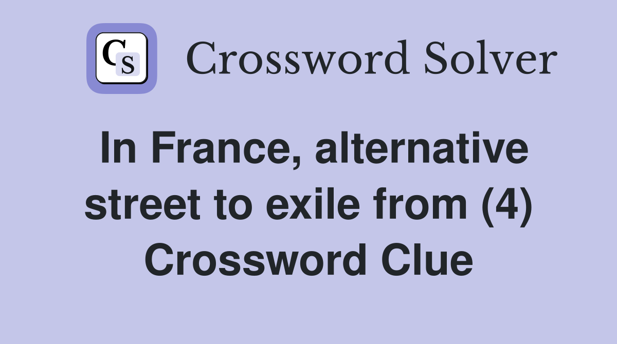 In France, alternative street to exile from (4) Crossword Clue