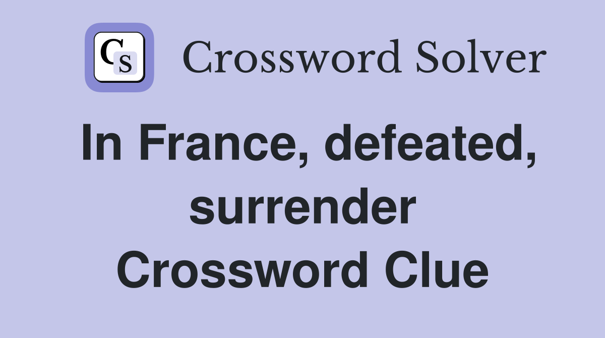 In France, defeated, surrender Crossword Clue