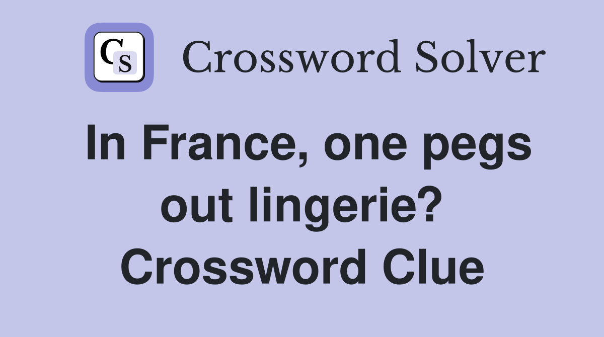 In France, one pegs out lingerie? Crossword Clue