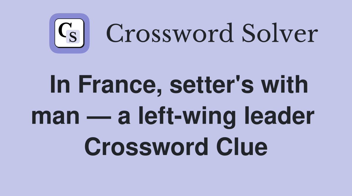 In France, setter's with man — a left-wing leader  Crossword Clue