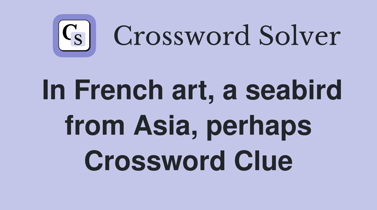 In French art, a seabird from Asia, perhaps Crossword Clue