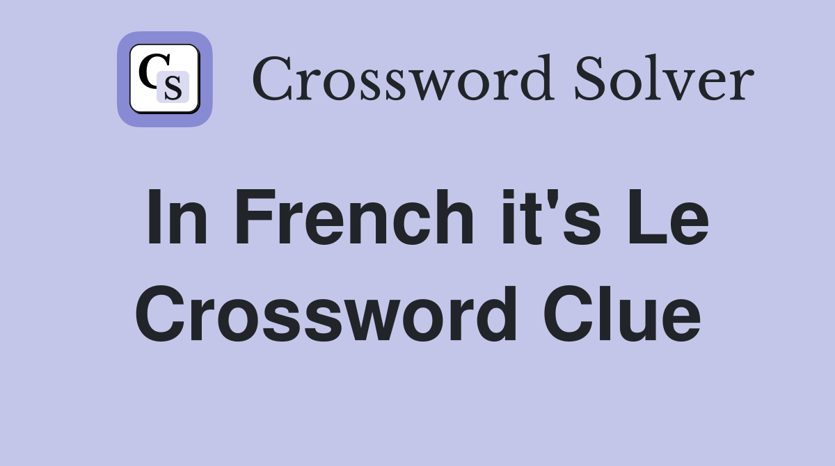In French it's Le Crossword Clue