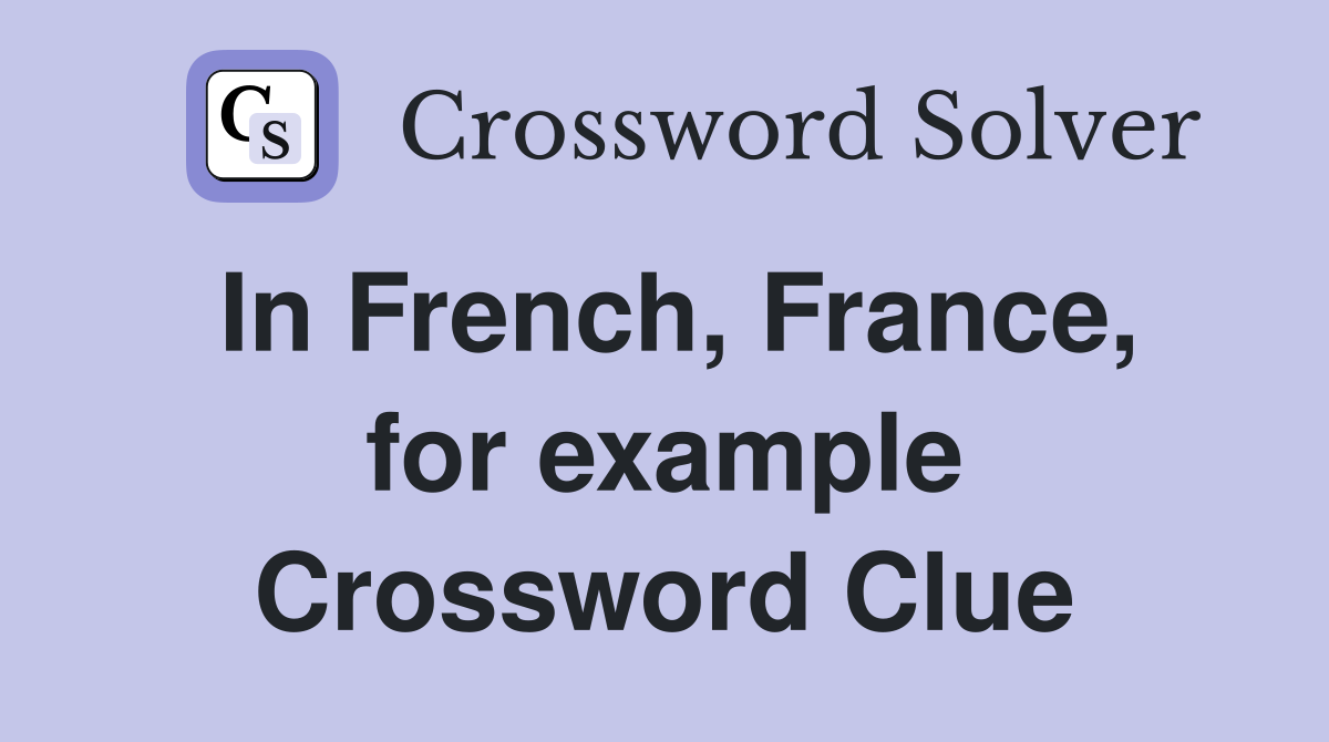 In French, France, for example Crossword Clue