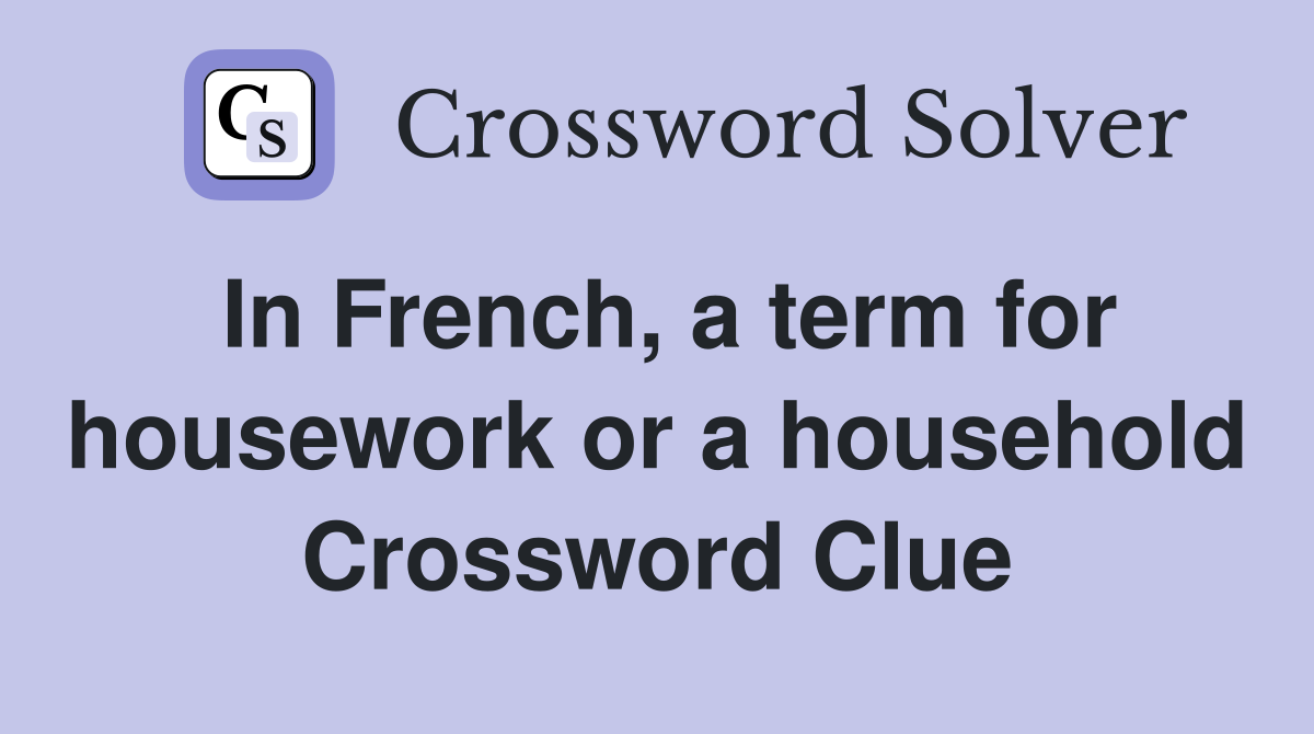 In French, a term for housework or a household Crossword Clue
