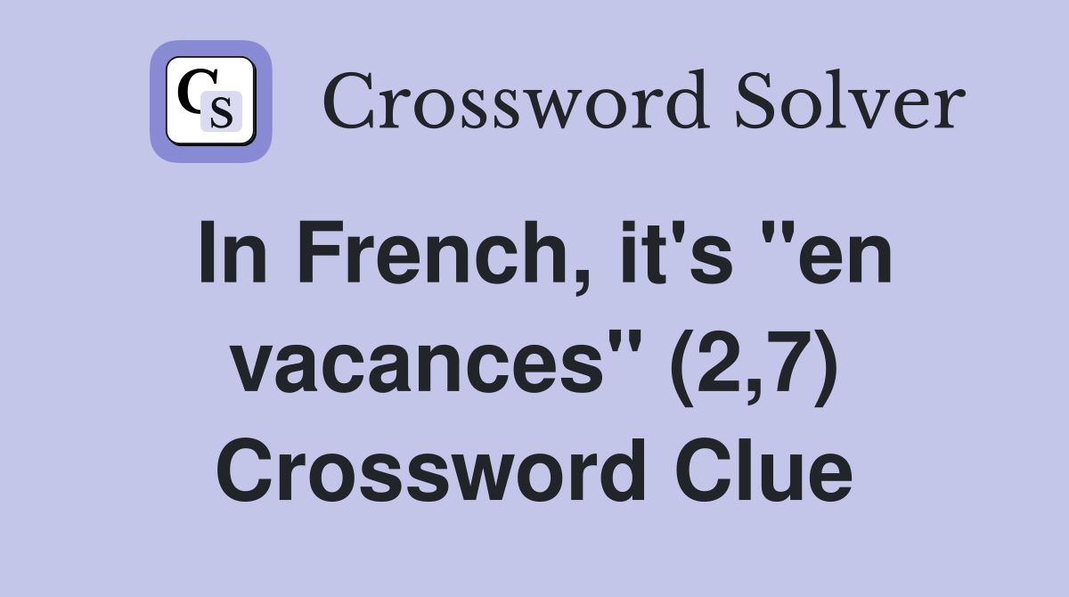 In French, it's "en vacances" (2,7) Crossword Clue