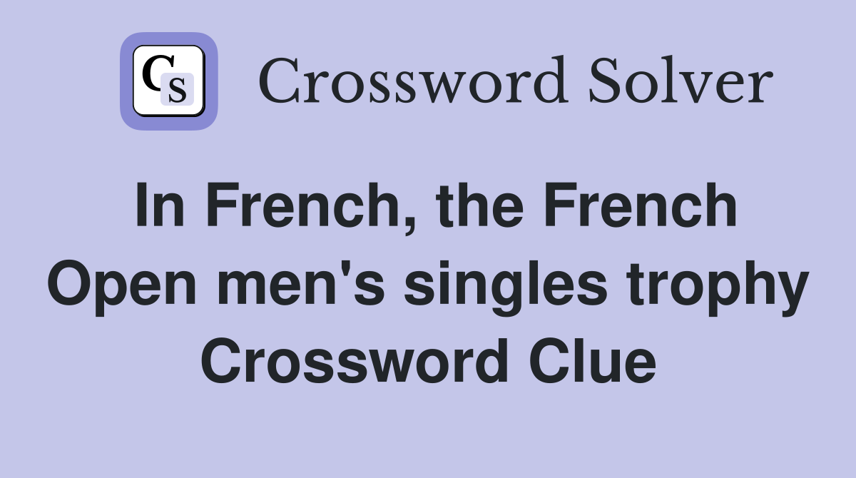 In French, the French Open men's singles trophy Crossword Clue